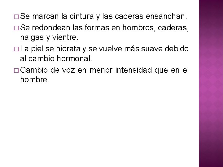 � Se marcan la cintura y las caderas ensanchan. � Se redondean las formas