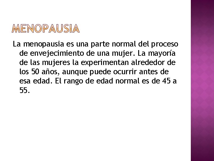 La menopausia es una parte normal del proceso de envejecimiento de una mujer. La