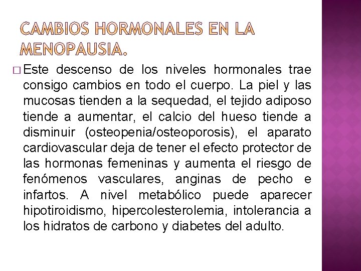 � Este descenso de los niveles hormonales trae consigo cambios en todo el cuerpo.