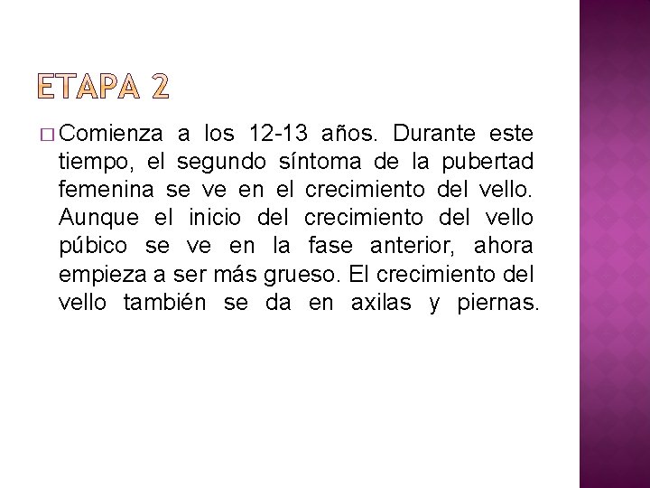 � Comienza a los 12 -13 años. Durante este tiempo, el segundo síntoma de