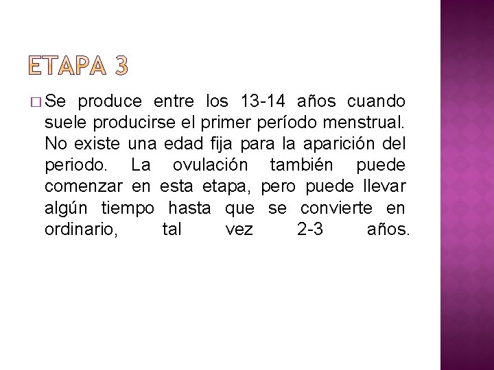 � Se produce entre los 13 -14 años cuando suele producirse el primer período