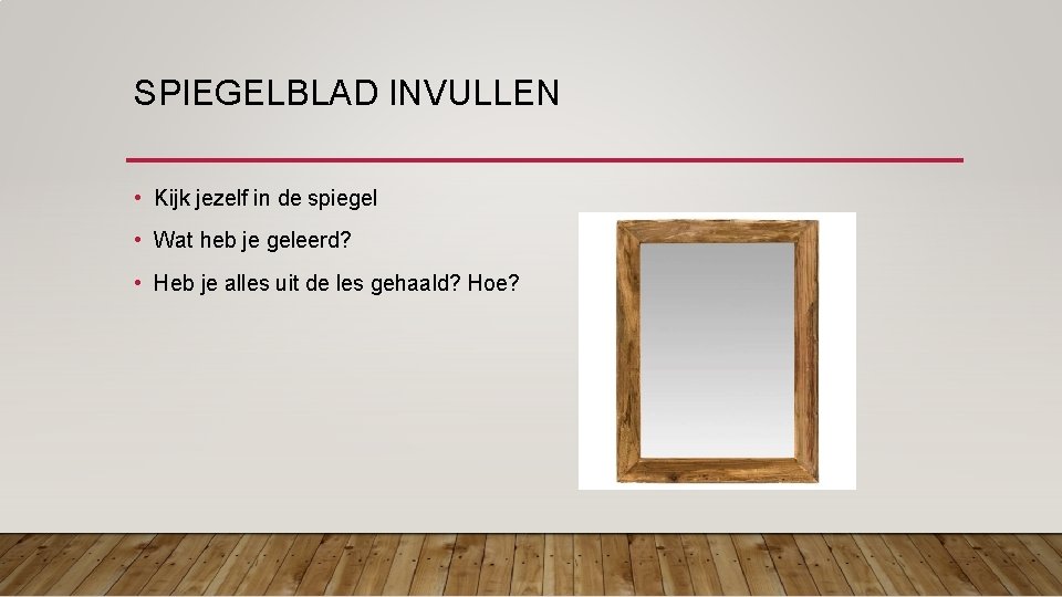 SPIEGELBLAD INVULLEN • Kijk jezelf in de spiegel • Wat heb je geleerd? •