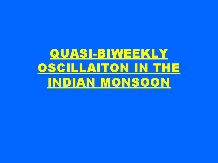 QUASI-BIWEEKLY OSCILLAITON IN THE INDIAN MONSOON 