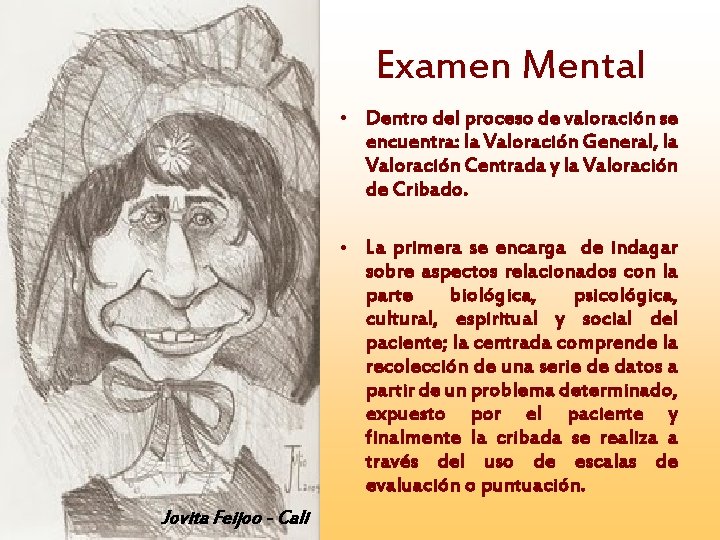 Examen Mental • Dentro del proceso de valoración se encuentra: la Valoración General, la