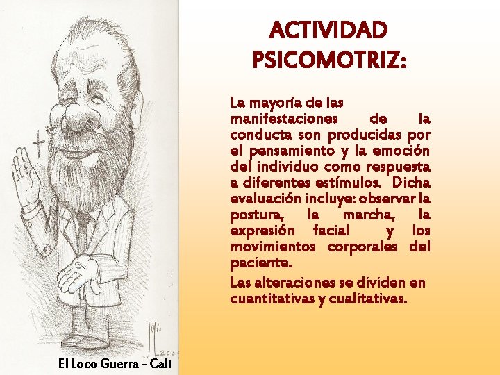 ACTIVIDAD PSICOMOTRIZ: La mayoría de las manifestaciones de la conducta son producidas por el