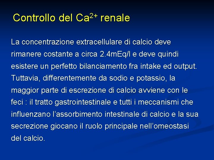 Controllo del Ca 2+ renale La concentrazione extracellulare di calcio deve rimanere costante a