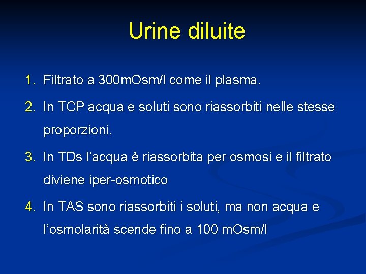 Urine diluite 1. Filtrato a 300 m. Osm/l come il plasma. 2. In TCP