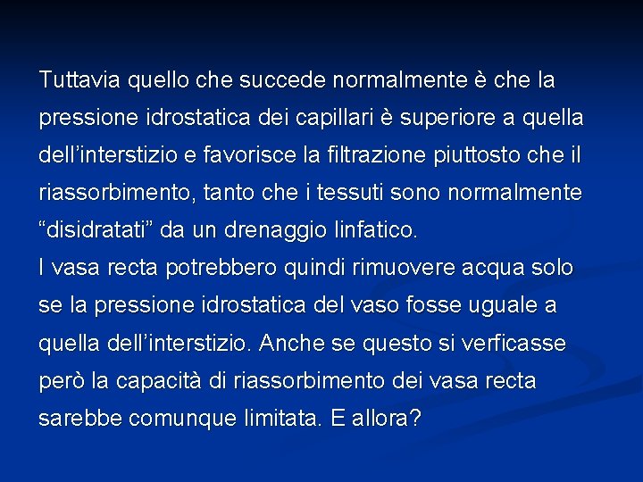 Tuttavia quello che succede normalmente è che la pressione idrostatica dei capillari è superiore