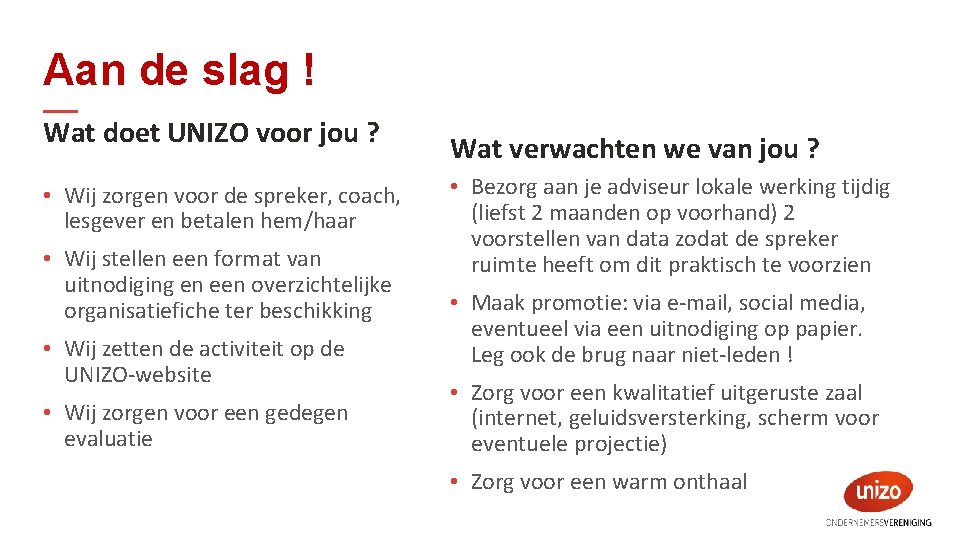 Aan de slag ! Wat doet UNIZO voor jou ? • Wij zorgen voor