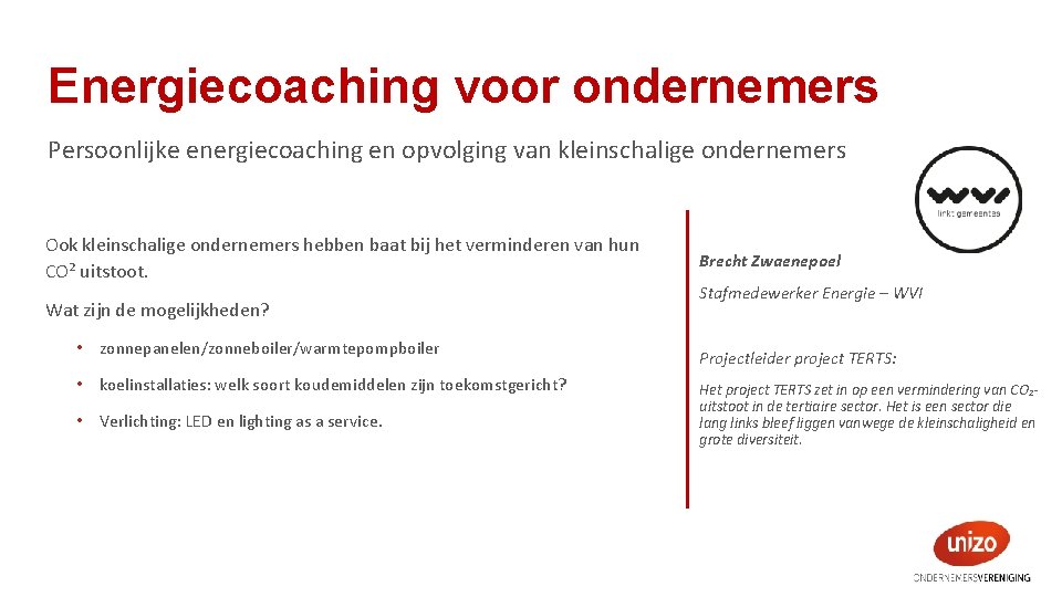 Energiecoaching voor ondernemers Persoonlijke energiecoaching en opvolging van kleinschalige ondernemers Ook kleinschalige ondernemers hebben