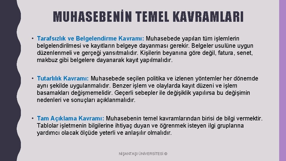 MUHASEBENİN TEMEL KAVRAMLARI • Tarafsızlık ve Belgelendirme Kavramı: Muhasebede yapılan tüm işlemlerin belgelendirilmesi ve