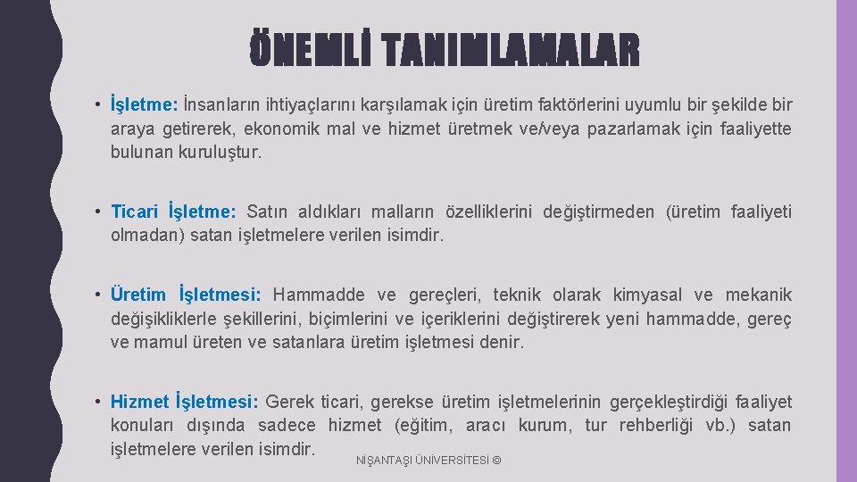ÖNEMLİ TANIMLAMALAR • İşletme: İnsanların ihtiyaçlarını karşılamak için üretim faktörlerini uyumlu bir şekilde bir