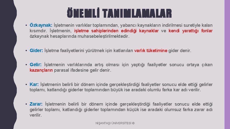 ÖNEMLİ TANIMLAMALAR • Özkaynak: İşletmenin varlıklar toplamından, yabancı kaynakların indirilmesi suretiyle kalan kısımdır. İşletmenin,