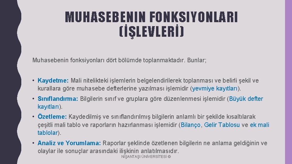 MUHASEBENIN FONKSIYONLARI (İŞLEVLERİ) Muhasebenin fonksiyonları dört bölümde toplanmaktadır. Bunlar; • Kaydetme: Mali nitelikteki işlemlerin