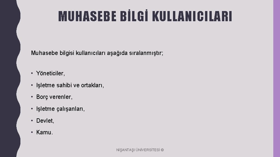 MUHASEBE BİLGİ KULLANICILARI Muhasebe bilgisi kullanıcıları aşağıda sıralanmıştır; • Yöneticiler, • Işletme sahibi ve