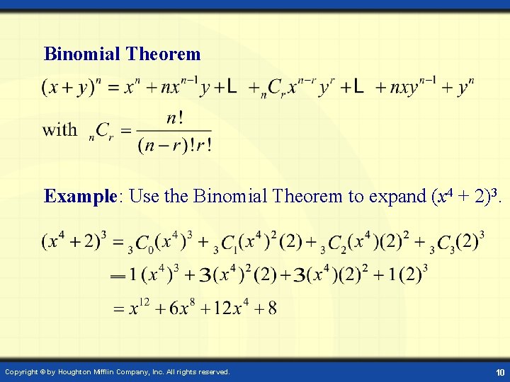 Binomial Theorem Example: Use the Binomial Theorem to expand (x 4 + 2)3. Copyright