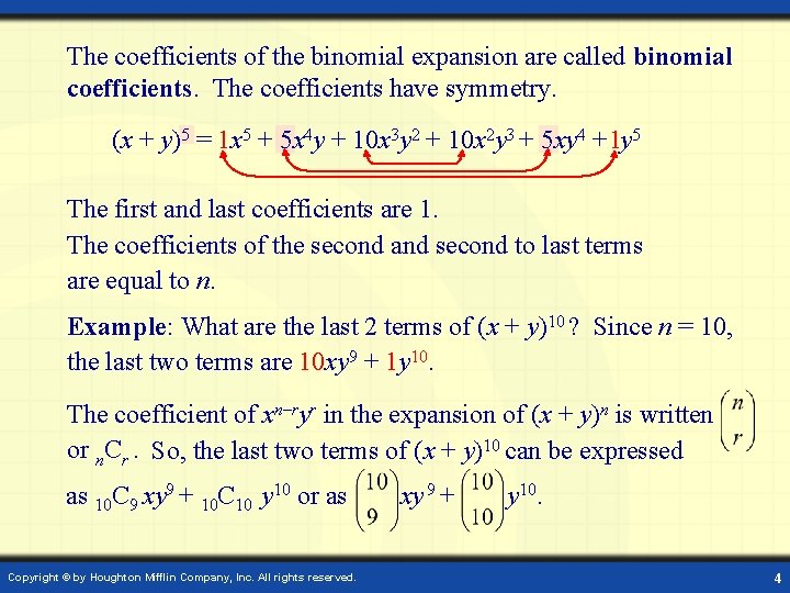 The coefficients of the binomial expansion are called binomial coefficients. The coefficients have symmetry.