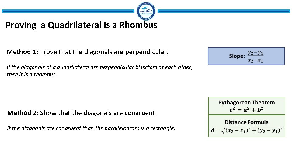 Proving a Quadrilateral is a Rhombus Method 1: Prove that the diagonals are perpendicular. Proving a Quadrilateral is a Rhombus Method 1: Prove that the diagonals are perpendicular.