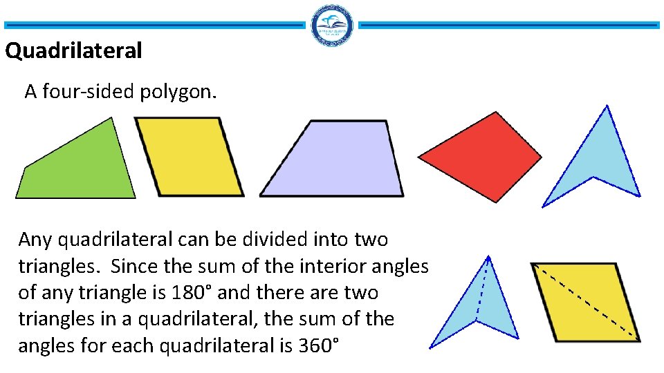 Quadrilateral A four-sided polygon. Any quadrilateral can be divided into two triangles. Since the Quadrilateral A four-sided polygon. Any quadrilateral can be divided into two triangles. Since the