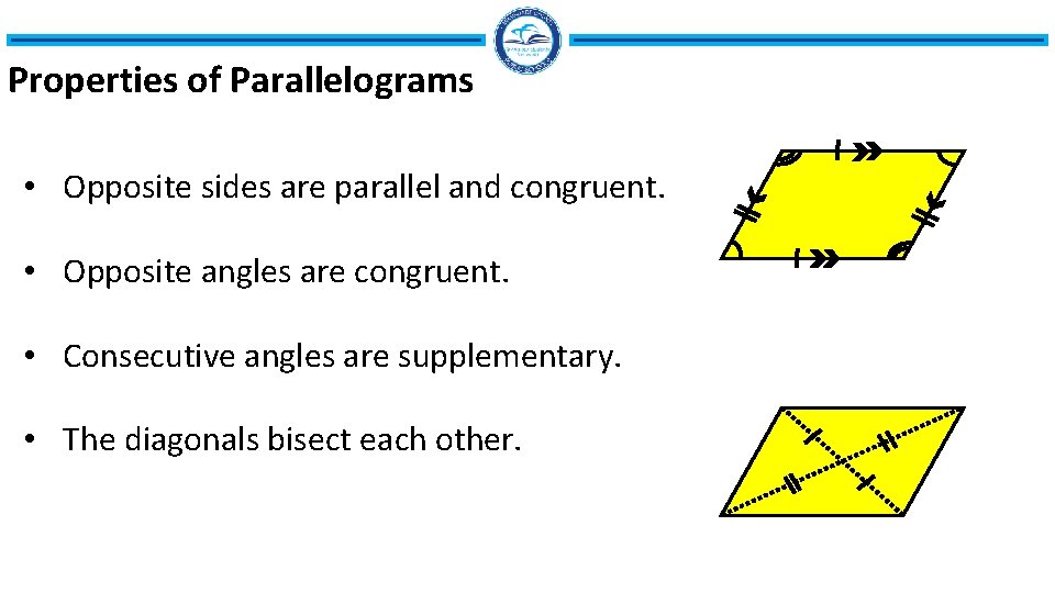 Properties of Parallelograms • Opposite sides are parallel and congruent. • Opposite angles are Properties of Parallelograms • Opposite sides are parallel and congruent. • Opposite angles are