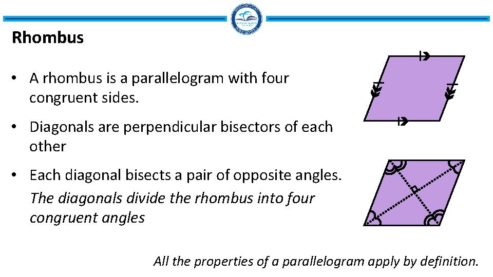 Rhombus • A rhombus is a parallelogram with four congruent sides. • Diagonals are Rhombus • A rhombus is a parallelogram with four congruent sides. • Diagonals are
