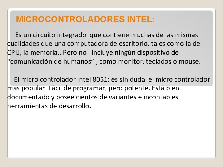 MICROCONTROLADORES INTEL: Es un circuito integrado que contiene muchas de las mismas cualidades que