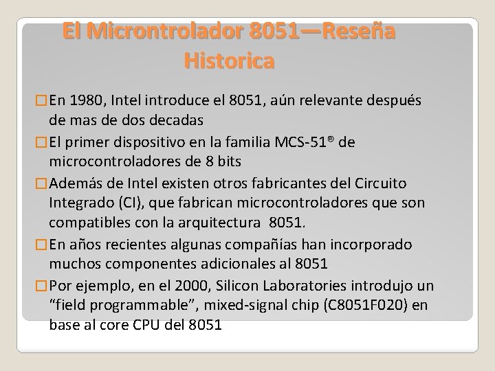 El Microntrolador 8051—Reseña Historica � En 1980, Intel introduce el 8051, aún relevante después