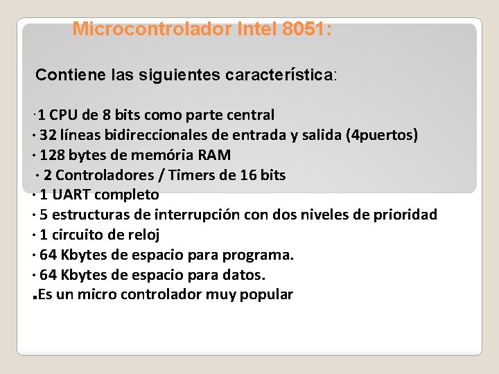 Microcontrolador Intel 8051: Contiene las siguientes característica: · 1 CPU de 8 bits como