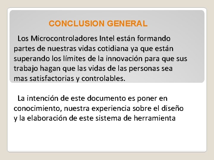 CONCLUSION GENERAL Los Microcontroladores Intel están formando partes de nuestras vidas cotidiana ya que