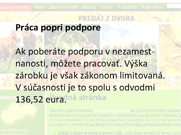 Práca popri podpore Ak poberáte podporu v nezamestnanosti, môžete pracovať. Výška zárobku je však