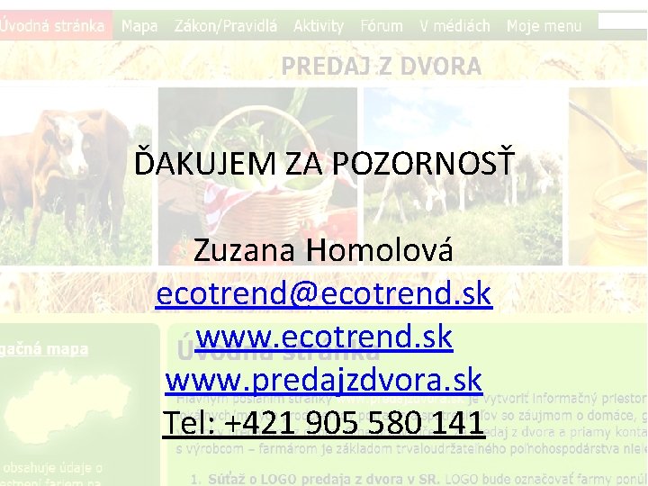 ĎAKUJEM ZA POZORNOSŤ Zuzana Homolová ecotrend@ecotrend. sk www. predajzdvora. sk Tel: +421 905 580