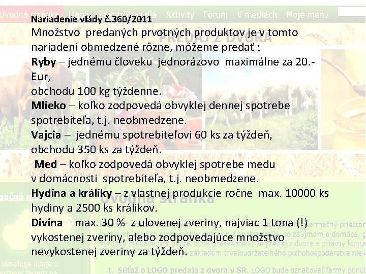 Nariadenie vlády č. 360/2011 Množstvo predaných prvotných produktov je v tomto nariadení obmedzené rôzne,