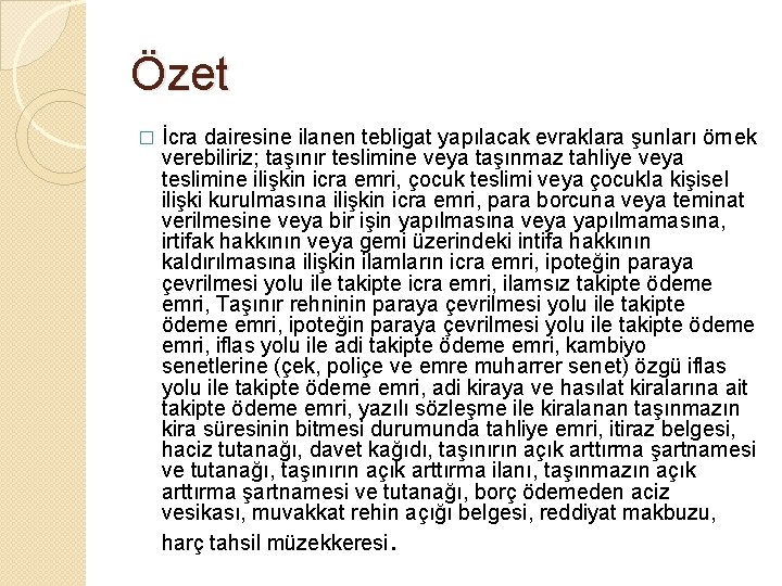 Özet � İcra dairesine ilanen tebligat yapılacak evraklara şunları örnek verebiliriz; taşınır teslimine veya