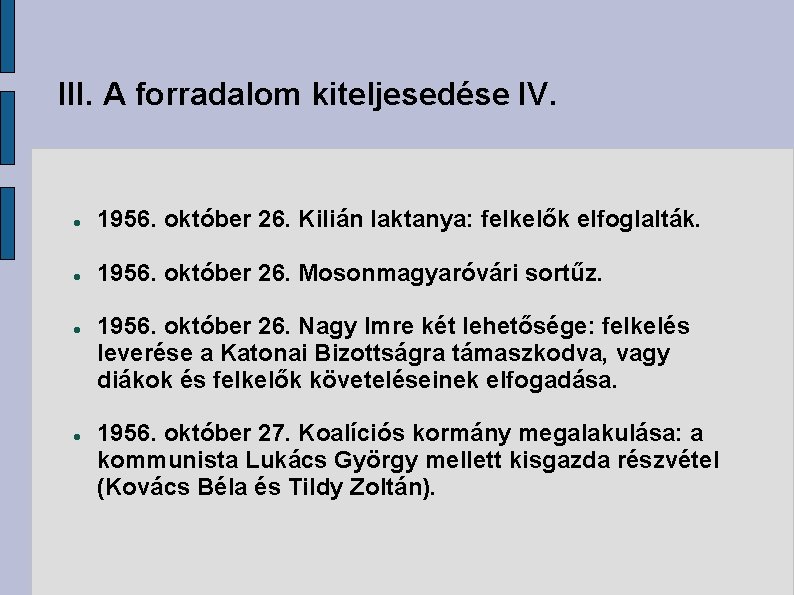 III. A forradalom kiteljesedése IV. 1956. október 26. Kilián laktanya: felkelők elfoglalták. 1956. október