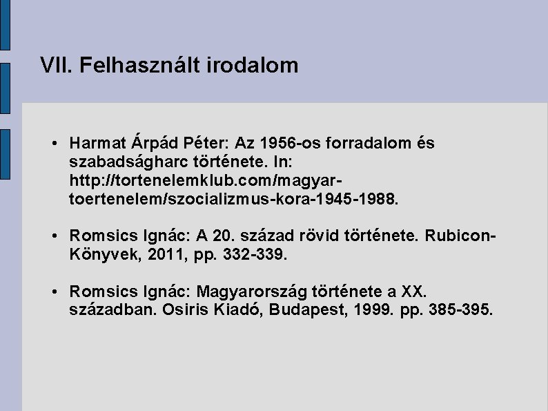 VII. Felhasznált irodalom • Harmat Árpád Péter: Az 1956 -os forradalom és szabadságharc története.