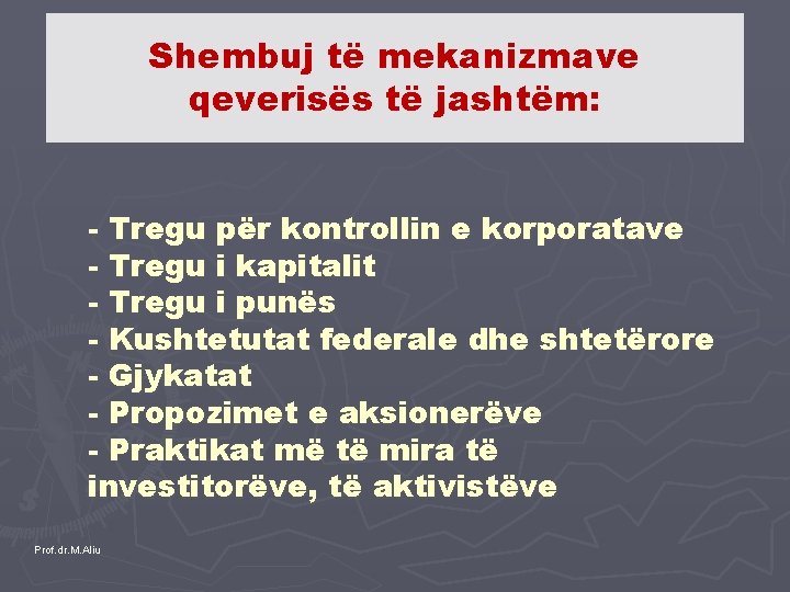 Shembuj të mekanizmave qeverisës të jashtëm: - Tregu për kontrollin e korporatave - Tregu