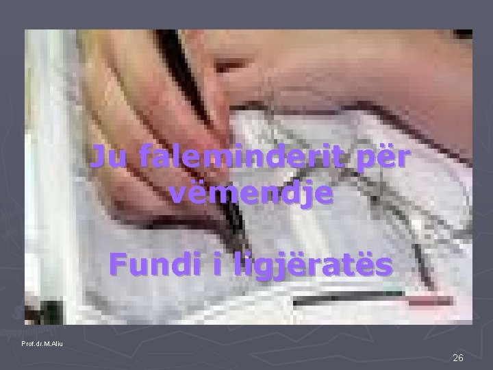 Ju faleminderit për vëmendje Fundi i ligjëratës Prof. dr. M. Aliu 26 