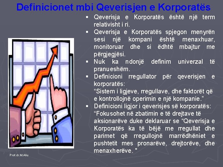 Definicionet mbi Qeverisjen e Korporatës Prof. dr. M. Aliu § Qeverisja e Korporatës është