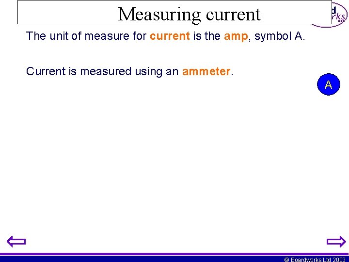 Measuring current The unit of measure for current is the amp, symbol A. Current