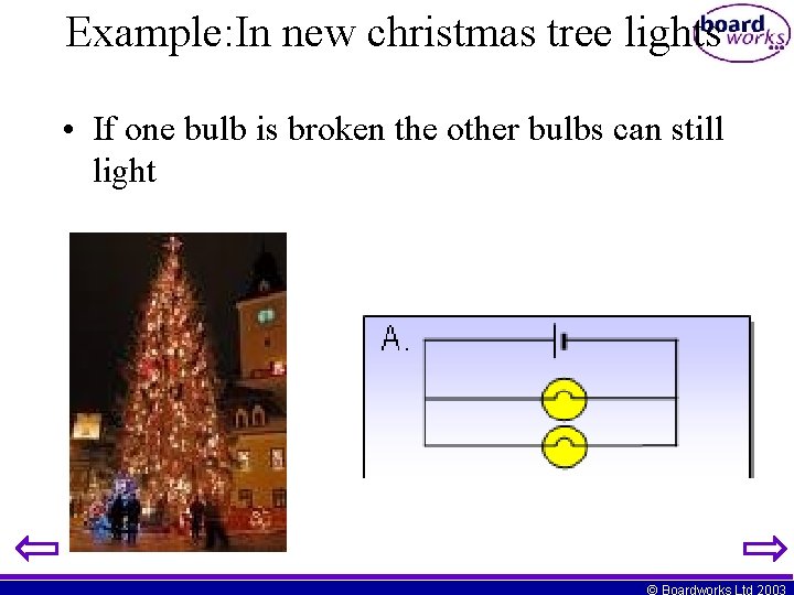 Example: In new christmas tree lights • If one bulb is broken the other