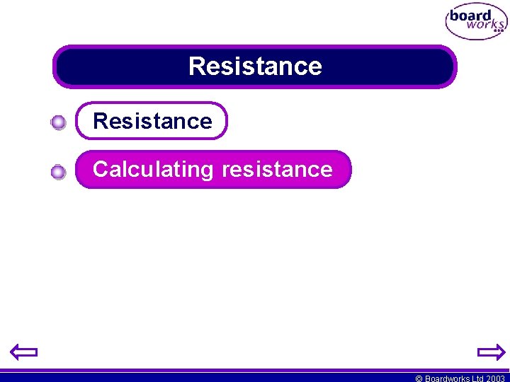 Resistance Calculating resistance © Boardworks Ltd 2003 
