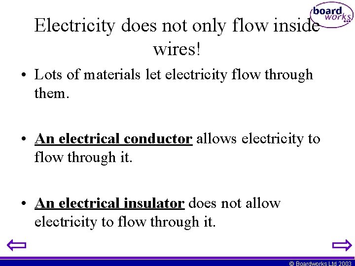 Electricity does not only flow inside wires! • Lots of materials let electricity flow