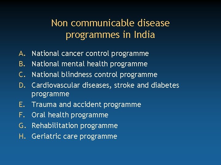 Non communicable disease programmes in India A. B. C. D. E. F. G. H.