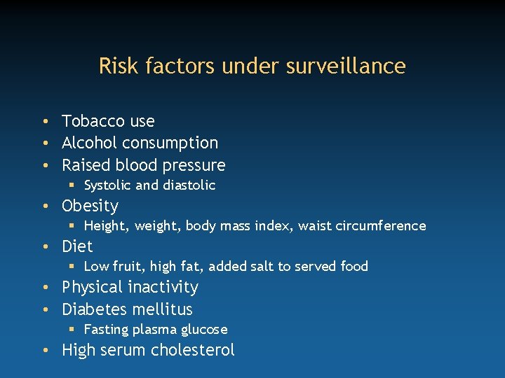 Risk factors under surveillance • Tobacco use • Alcohol consumption • Raised blood pressure