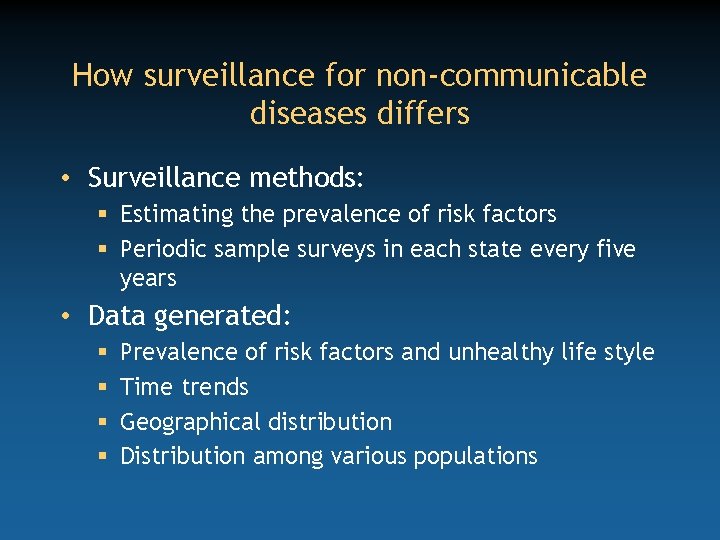 How surveillance for non-communicable diseases differs • Surveillance methods: § Estimating the prevalence of