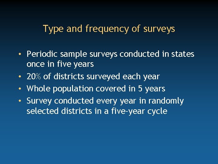 Type and frequency of surveys • Periodic sample surveys conducted in states once in