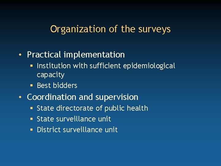 Organization of the surveys • Practical implementation § Institution with sufficient epidemiological capacity §