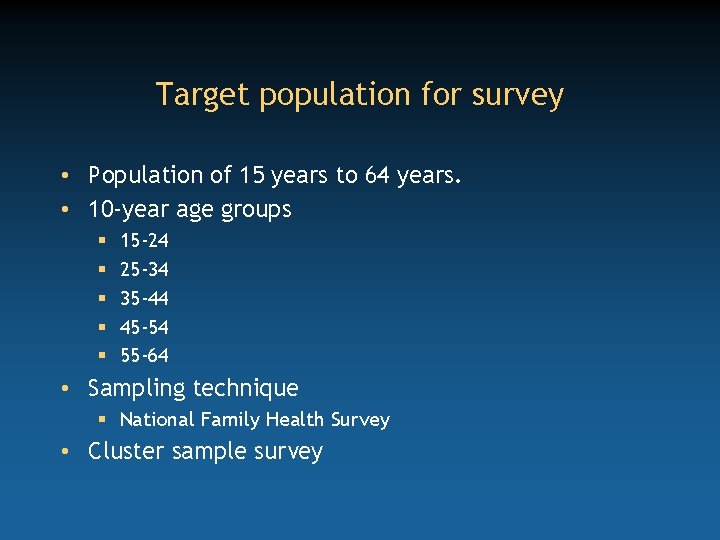 Target population for survey • Population of 15 years to 64 years. • 10
