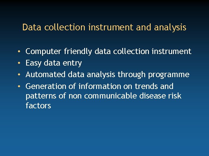 Data collection instrument and analysis • • Computer friendly data collection instrument Easy data