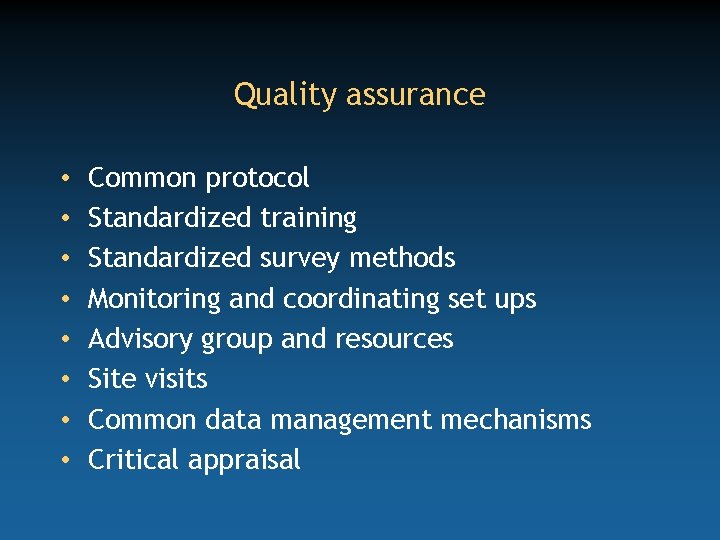 Quality assurance • • Common protocol Standardized training Standardized survey methods Monitoring and coordinating